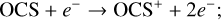 Mathematical equation: $\[\mathrm{OCS}+e^{-} \rightarrow \mathrm{OCS}^{+}+2 e^{-};\]$