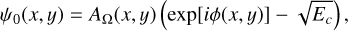 Mathematical equation: ${\psi _0}\left( {x,y} \right) = {A_\Omega }\left( {x,y} \right)\left( {\exp \left[ {i\phi \left( {x,y} \right)} \right] - \sqrt {{E_c}} } \right),$