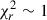 Mathematical equation: $ \chi^{2}_{r} \sim 1 $