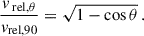 Mathematical equation: $$ \begin{aligned} \frac{v_{\text{ rel},\theta }}{v_\text{rel,90}} = \sqrt{1 - \cos \theta }\,. \end{aligned} $$
