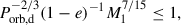 Mathematical equation: $$ \begin{aligned} P_\text{orb,d}^{-2/3} (1 - e)^{-1} M_\text{1}^{7/15} \le 1,\end{aligned} $$