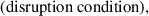 Mathematical equation: $$ \begin{aligned} \text{(disruption} \text{ condition)}, \end{aligned} $$