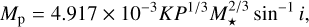 Mathematical equation: M_\mathrm{p} = 4.917 \times 10^{-3} K P^{1/3} M_\star^{2/3} \sin^{-1} i ,