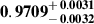 Mathematical equation: $ \mathbf{0.9709^{\mathstrut+\,0.0031}_{\mathstrut-\,0.0032}} $
