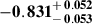 Mathematical equation: $ \mathbf{-0.831^{\mathstrut+\,0.052}_{\mathstrut-\,0.053}} $