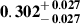 Mathematical equation: $ \mathbf{0.302^{\mathstrut+\,0.027}_{\mathstrut-\,0.027}} $