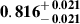 Mathematical equation: $ \mathbf{0.816^{\mathstrut+\,0.021}_{\mathstrut-\,0.021}} $