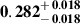 Mathematical equation: $ \mathbf{0.282^{\mathstrut+\,0.018}_{\mathstrut-\,0.018}} $