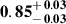 Mathematical equation: $ \mathbf{0.85^{\mathstrut+\,0.03}_{\mathstrut-\,0.03}} $