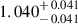 Mathematical equation: $ 1.040^{\mathstrut+\,0.041}_{\mathstrut-\,0.041} $