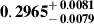 Mathematical equation: $ \mathbf{0.2965^{\mathstrut+\,0.0081}_{\mathstrut-\,0.0079}} $