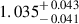 Mathematical equation: $ 1.035^{\mathstrut+\,0.043}_{\mathstrut-\,0.041} $