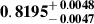 Mathematical equation: $ \mathbf{0.8195^{\mathstrut+\,0.0048}_{\mathstrut-\,0.0047}} $