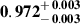 Mathematical equation: $ \mathbf{0.972^{\mathstrut+\,0.003}_{\mathstrut-\,0.003}} $