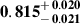 Mathematical equation: $ \mathbf{0.815^{\mathstrut+\,0.020}_{\mathstrut-\,0.021}} $