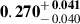 Mathematical equation: $ \mathbf{0.270}^{\mathstrut+\,\mathbf{0.041}}_{\mathstrut-\,0.040} $