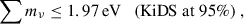 Mathematical equation: $$ \begin{aligned} \sum m_\nu \le 1.97\,\mathrm{eV} \quad (\mathrm{KiDS} \;\mathrm{at} \;95\%)\;, \end{aligned} $$