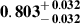 Mathematical equation: $ \mathbf{0.803^{\mathstrut+\,0.032}_{\mathstrut-\,0.032}} $