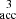 Mathematical equation: $ _{\mathrm{acc}}^{\,\,\,3} $