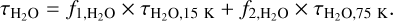 Mathematical equation: \tau_\mathrm{H_2O} = f_\mathrm{1,H_2O}\times\tau_\mathrm{H_2O,15~K}+f_\mathrm{2,H_2O}\times\tau_\mathrm{H_2O,75~K} \mathrm{.}