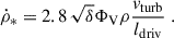 Mathematical equation: $$ \begin{aligned} \dot{\rho }_*= 2.8\,\sqrt{\delta } \Phi _{\rm V} \rho \frac{v_{\rm turb}}{l_{\rm driv}}\ . \end{aligned} $$