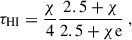 Mathematical equation: $$ \begin{aligned} \tau _{\rm H{I}}=\frac{\chi }{4} \frac{2.5+\chi }{2.5+\chi \mathrm{e}}\ , \end{aligned} $$