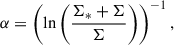 Mathematical equation: $$ \begin{aligned} \alpha =\left( \ln \left(\frac{\Sigma _{*}+\Sigma }{\Sigma }\right)\right)^{-1}, \end{aligned} $$