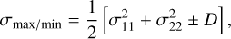 Mathematical equation: $\[\sigma_{\max / \min }=\frac{1}{2}\left[\sigma_{11}^2+\sigma_{22}^2 \pm D\right],\]$