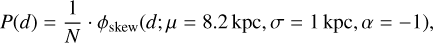 Mathematical equation: $\[P(d)=\frac{1}{N} \cdot \phi_{\text {skew }}(d; \mu=8.2 ~\mathrm{kpc}, \sigma=1 ~\mathrm{kpc}, \alpha=-1),\]$