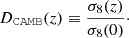 Mathematical equation: $$ \begin{aligned} D_\mathtt{CAMB }(z) \equiv \dfrac{\sigma _{\rm 8}(z)}{\sigma _{\rm 8}(0)}\cdot \end{aligned} $$