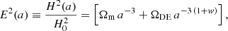Mathematical equation: $$ \begin{aligned} E^2(a) \equiv \dfrac{H^2(a)}{H_{\rm 0}^2} = \left[ \Omega _{\rm m} \, a^{-3} + \Omega _{\rm DE} \, a^{-3 \, (1+w)} \right], \end{aligned} $$