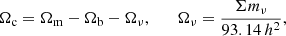 Mathematical equation: $$ \begin{aligned} \Omega _{\rm c} = \Omega _{\rm m} - \Omega _{\rm b} - \Omega _{\rm \nu }, \qquad \Omega _{\rm \nu } = \dfrac{\Sigma m_{\rm \nu }}{93.14 \, h^2}, \end{aligned} $$