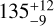 Mathematical equation: $\[135_{-9}^{+12}\]$