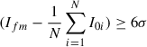 Mathematical equation: $ (I_{fm}-\frac{1}{N}\sum_{i=1}^{N} I_{0i})\geq 6\sigma $