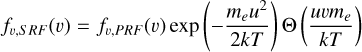 Mathematical equation: f_{v,SRF}(v) &=& f_{v,PRF}(v) \exp \left( -\frac{m_eu^2}{2 k T}\right) \Theta\left( \frac{uvm_e}{kT}\right) \\