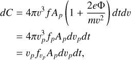 Mathematical equation: \begin{aligned} dC &= 4 \pi v^3 f A_p \left( 1 + \frac{2e\Phi}{mv^2} \right) dt dv \\ \, &= 4 \pi v_p^3 f_p A_p dv_p dt \\ \, &= v_p f_{v_p} A_p dv_p dt, \end{aligned}