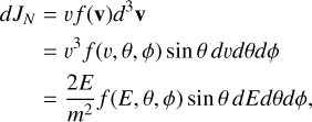 Mathematical equation: \begin{aligned} dJ_N &= v f(\mathbf{v}) d^3 \mathbf{v} \\ \, &= v^3 f(v,\theta, \phi) \sin \theta \, dv d\theta d\phi \\ \, &= \frac{2E}{m^2} f(E,\theta, \phi) \sin \theta \, dE d\theta d\phi, \end{aligned}