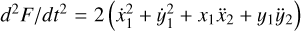 Mathematical equation: ${d^2}F/d{t^2} = 2\left( {\dot x_1^2 + \dot y_1^2 + {x_1}{{\ddot x}_2} + {y_1}{{\ddot y}_2}} \right)$