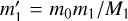 Mathematical equation: $m_1^\prime = {m_0}{m_1}/{M_1}$