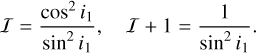 Mathematical equation: $I = {{{{\cos }^2}{i_1}} \over {{{\sin }^2}{i_1}}},\quad I + 1 = {1 \over {{{\sin }^2}{i_1}}}.$