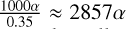 Mathematical equation: $\frac{1000\alpha}{0.35} \approx 2857\alpha$