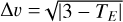 Mathematical equation: $\[\Delta v= \sqrt{\left|3-T_{E}\right|}\]$
