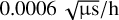 Mathematical equation: $\[0.0006 ~\sqrt{\mu \mathrm{s}} / \mathrm{h}\]$