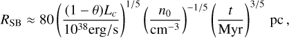 Mathematical equation: R_{\rm SB} &\approx 80 \( \frac{(1-\theta) L_c}{10^{38} {\rm erg/s}} \)^{1/5} \( \frac{n_0}{{\rm cm}^{-3}} \)^{-1/5} \( \frac{t}{{\rm Myr}} \)^{3/5} \,\rm{pc} \, ,\label{radiusSBwithcooling}