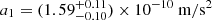 Mathematical equation: $ a_1 = (1.59^{+0.11}_{-0.10}) \times 10^{-10}\ \mathrm{m/s^2} $