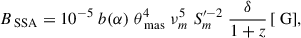 Mathematical equation: $$ \begin{aligned} B_{\text{ SSA}} = 10^{-5} \; b(\alpha ) \; \theta _{\text{ mas}}^{4} \; \nu _{m}^{5} \; S_m^{\prime -2} \; \frac{\delta }{1+z} \, [\text{ G}], \end{aligned} $$