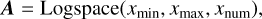 Mathematical equation: $A = Logspace({x_{min}},{x_{max}},{x_{num}})$