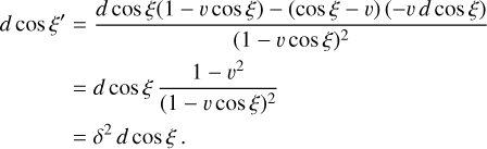 Mathematical equation: $\eqalign{& d\cos \xi ' = {{d\cos \xi (1 - v\cos \xi ) - (\cos \xi- v)( - vd\cos \xi )} \over {{{(1 - v\cos \xi )}^2}}}\cr & \,\,\,\,\,\,\,\,\,\,\,\,\,\,\,\,\,\, = d\cos \xi {{1 - {v^2}} \over {{{(1 - v\cos \xi )}^2}}}\cr & \,\,\,\,\,\,\,\,\,\,\,\,\,\,\,\,\,\,\, = {\delta ^2}\,d\cos \xi . \cr} $