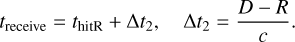 Mathematical equation: ${t_{{\rm{receive}}}} = {t_{{\rm{hitR}}}} + {\rm{\Delta }}{t_2},\qquad {\rm{\Delta }}{t_2} = {{D - R} \over c}.$