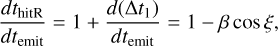 Mathematical equation: ${{d{t_{{\rm{hitR}}}}} \over {d{t_{{\rm{emit}}}}}} = 1 + {{d({\rm{\Delta }}{t_1})} \over {d{t_{{\rm{emit}}}}}} = 1 - \beta \cos \xi ,$